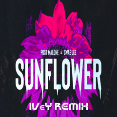 Post Malone - Sunflower ft. Swae Lee (IVeY Remix) (FREE DL)