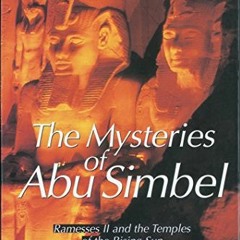ACCESS [KINDLE PDF EBOOK EPUB] The Mysteries of Abu Simbel: Ramesses II and the Templ