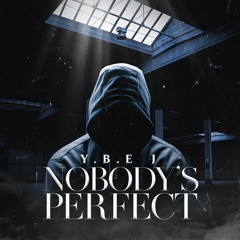 Y.B.E J - Nobody’s Perfect