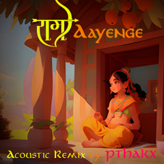 Ram Aayenge - Acoustic Remix (PTHAKX)