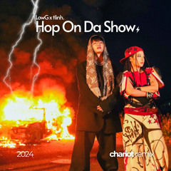 Low G X tlinh - Hop On Da Show (Chariot Remix)