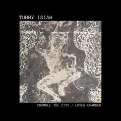 TUBBY002 - Crumble The City / Enter Chamber