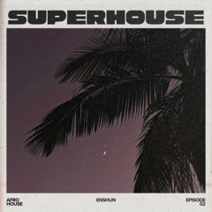superhouse | 02 (Afro House mix)