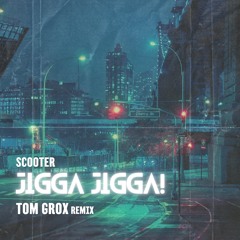 Scooter - Jigga Jigga! (Tom Grox Remix)[FREE DOWNLOAD]