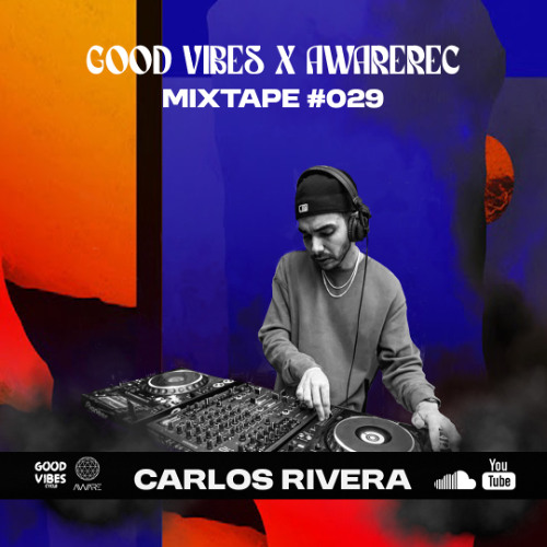 AWAREREC x GOOD VIBES / Mixtape #029 by Carlos Rivera