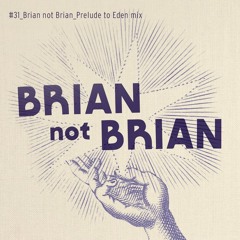 Brian Not Brian - Prelude To Eden