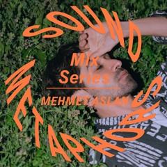 Sound Metaphors Mix Series 31 : Mehmet Aslan