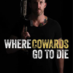 Get PDF ✅ Where Cowards Go to Die by  Benjamin Sledge PDF EBOOK EPUB KINDLE