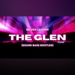 Beluga Lagoon - The Glen (SOUND BASS Bootleg)
