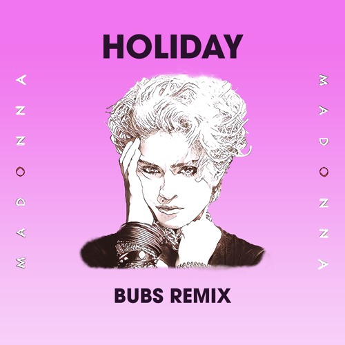 Madonna - Holiday (Bubs Remix)
