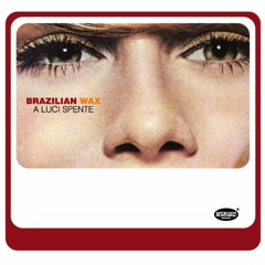 Brazilian Wax - Un Altro Sogno