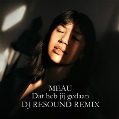 Meau - Dat heb jij gedaan (Dj REsound remix)