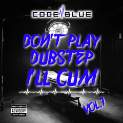 Don't Play Dubstep I'll Cum Vol. 1