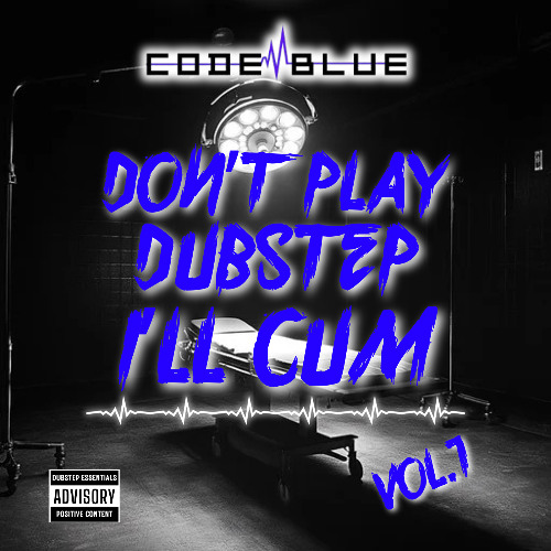 Don't Play Dubstep I'll Cum Vol. 1
