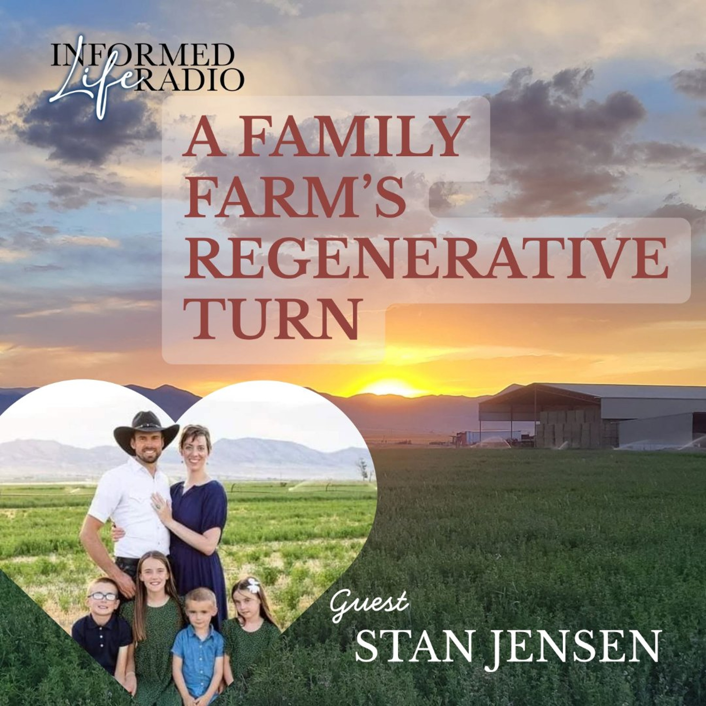 Informed Life Radio 09-04-26 A Family Farm’s Regenerative Turn