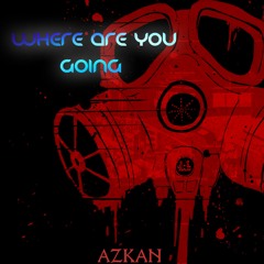 WHERE ARE YOU GOING/AZKAN