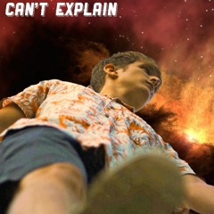 Can't Explain (Prod. Zach B & Nick Mira)