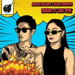 TWERK IT LIKE YOU - Nabila Hillary X Ajun Perwira