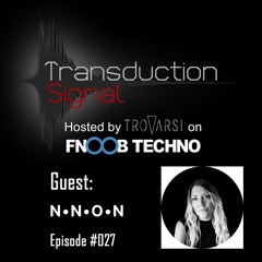 Transduction Signal #027 - Guest:  N.N.O.N. (Fnoob Techno Radio) 10-03-2021