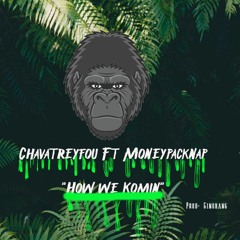 How We Komin Ft MoneyPacknAp prod: Ginobang