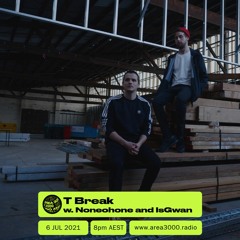 T Break w. Noneohone & Isgwan - 6 July 2021