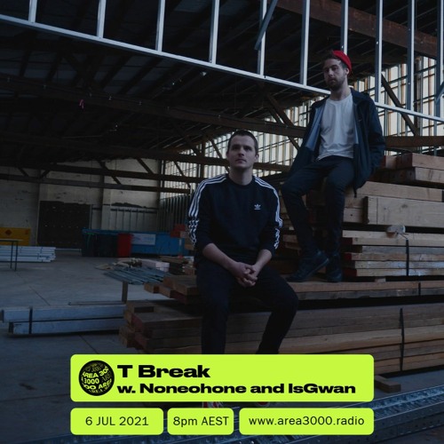 T Break with Noneohone and Isgwan