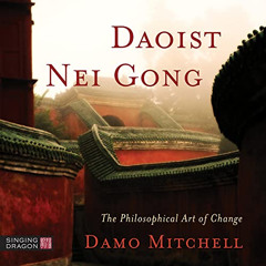[Free] KINDLE √ Daoist Nei Gong: The Philosophical Art of Change (Daoist Nei Gong) by