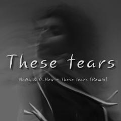 NoAh & O_New - These Tears (Remix)