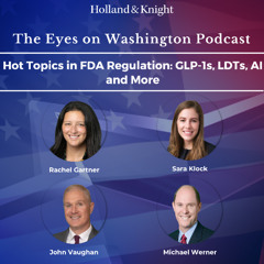 Hot Topics in FDA Regulation: GLP-1s, LDTs, AI and More