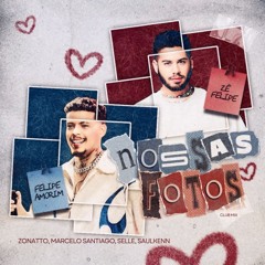 Felipe Amorim, Zé Felipe - Nossas Fotos (Zonatto, Marcelo Santiago, Selle, Saulkenn Club Mix)