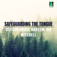 Safeguarding The Tongue - Ustādh Abdul Hakeem Ibn Mitchell
