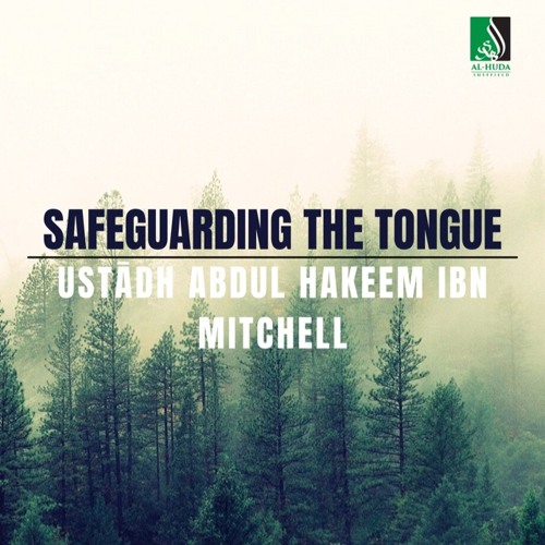 Safeguarding The Tongue - Ustādh Abdul Hakeem Ibn Mitchell