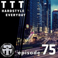 TTT Hardstyle Everyday | Episode 75