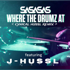 - SASASAS - Where The Drumz At (Cynical HUSSL Remix) [Featuring J - HUSSL] -