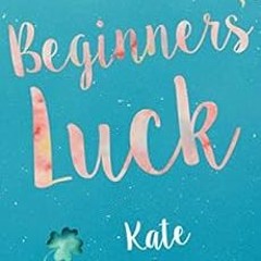 [View] EBOOK 💙 Beginner's Luck (Chance of a Lifetime Book 1) by Kate Clayborn EPUB K
