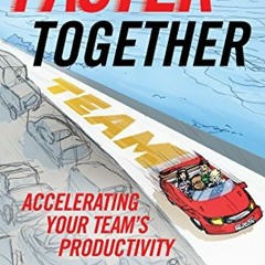 [ACCESS] PDF EBOOK EPUB KINDLE Faster Together: Accelerating Your Team's Productivity