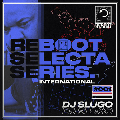Reboot Selecta International Series 001 - DJ Slugo