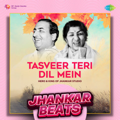 Tasveer Teri Dil Mein - Jhankar Beats