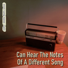 Can Hear The Notes Of A Different Song