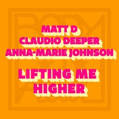 Matt D, Claudio Deeper, Anna-Marie Johnson - Lifting Me Higher