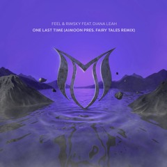 FEEL & RIMSKY feat. Diana Leah - One Last Time (Aimoon pres. Fairy Tales Remix)