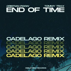 Cristian Poow & Tommy Trax - End Of Time (CADELAGO Remix)