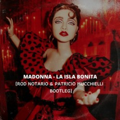 FREE DOWNLOAD:  Madonna - La Isla Bonita (Patricio Mucchielli & Rod Notario Bootleg)