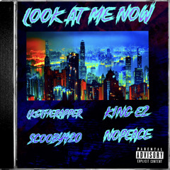 Look At Me Now-LKGTHERAPPER Feat: King E2, NoPeace, Scooby420