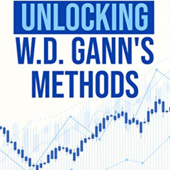 [Get] EPUB 💛 Unlocking W. D. Gann's Methods : How Gann's Methods Are Applicable to T