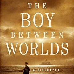 [Free] PDF 📔 The Boy Between Worlds: A Biography by  Annejet van der Zijl &  Kristen