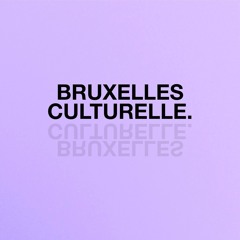 Bruxelles Culturelle - 07 novembre 2022