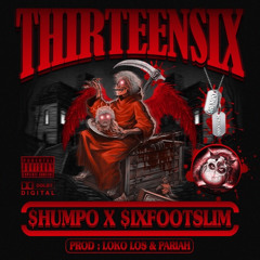 THiRTEENSiX ft $IXFOOTSLIM prod LOKO LOS & PARIAH
