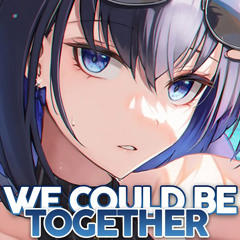 Nightcore - We Could Be Together