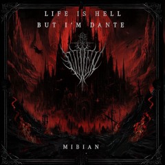 MIBIAN - Life Is Hell but im Dante